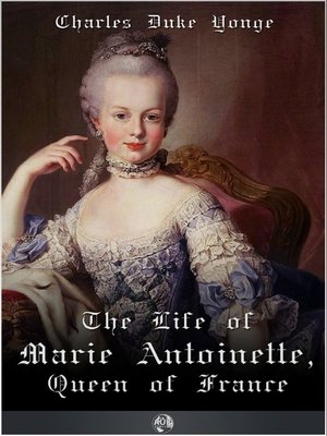 cover image of The Life of Marie Antionette, Queen of France